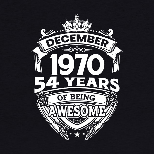 December 1970 54 Years Of Being Awesome Limited Edition Birthday by D'porter